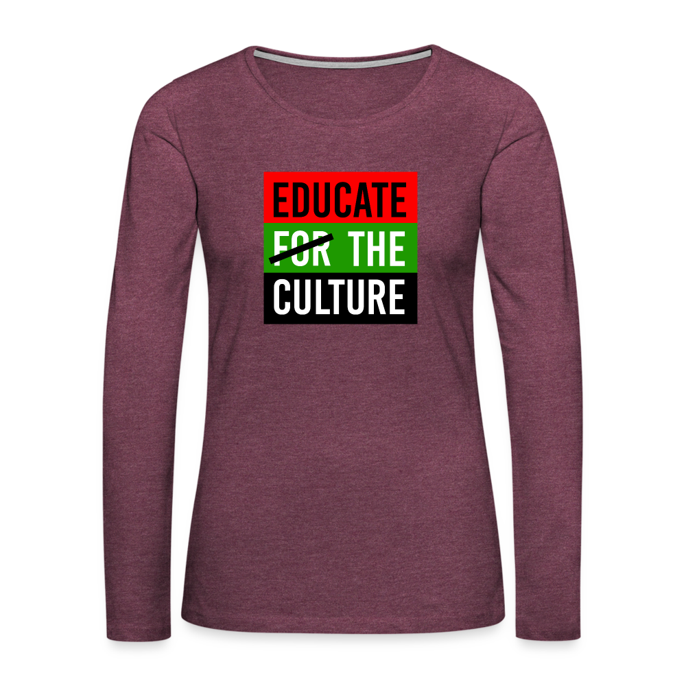 Educate The Culture - Women's Premium Long Sleeve T-Shirt - heather burgundy