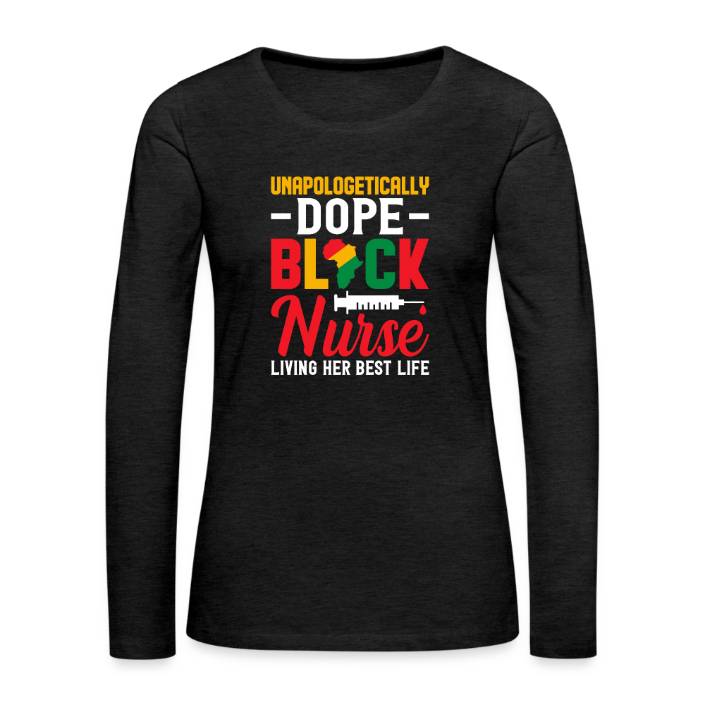 Unapologetically Dope Black Nurse - Women's Premium Long Sleeve T-Shirt - charcoal grey