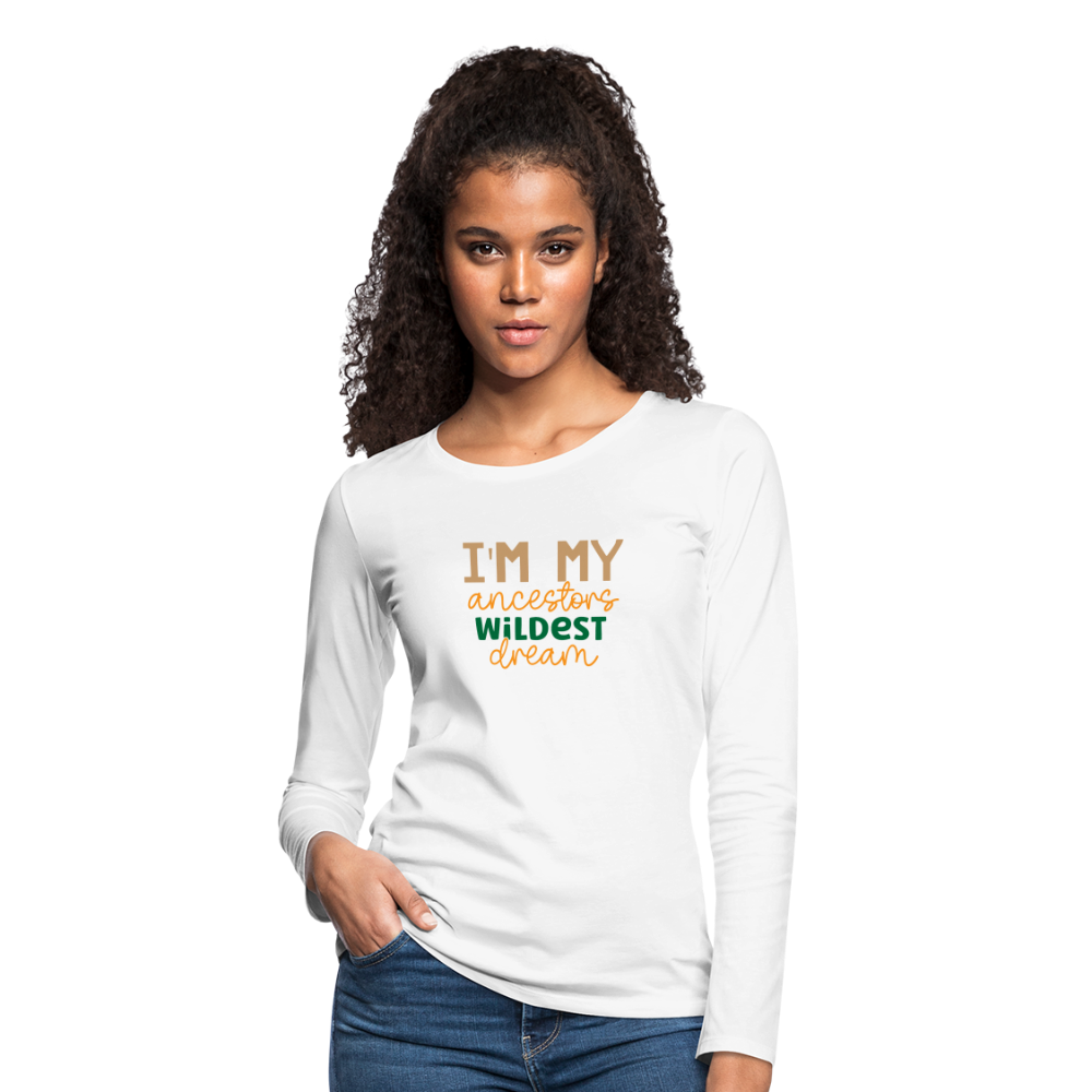 I Am My Ancestors Wildest Dream - Women's Premium Long Sleeve T-Shirt - white