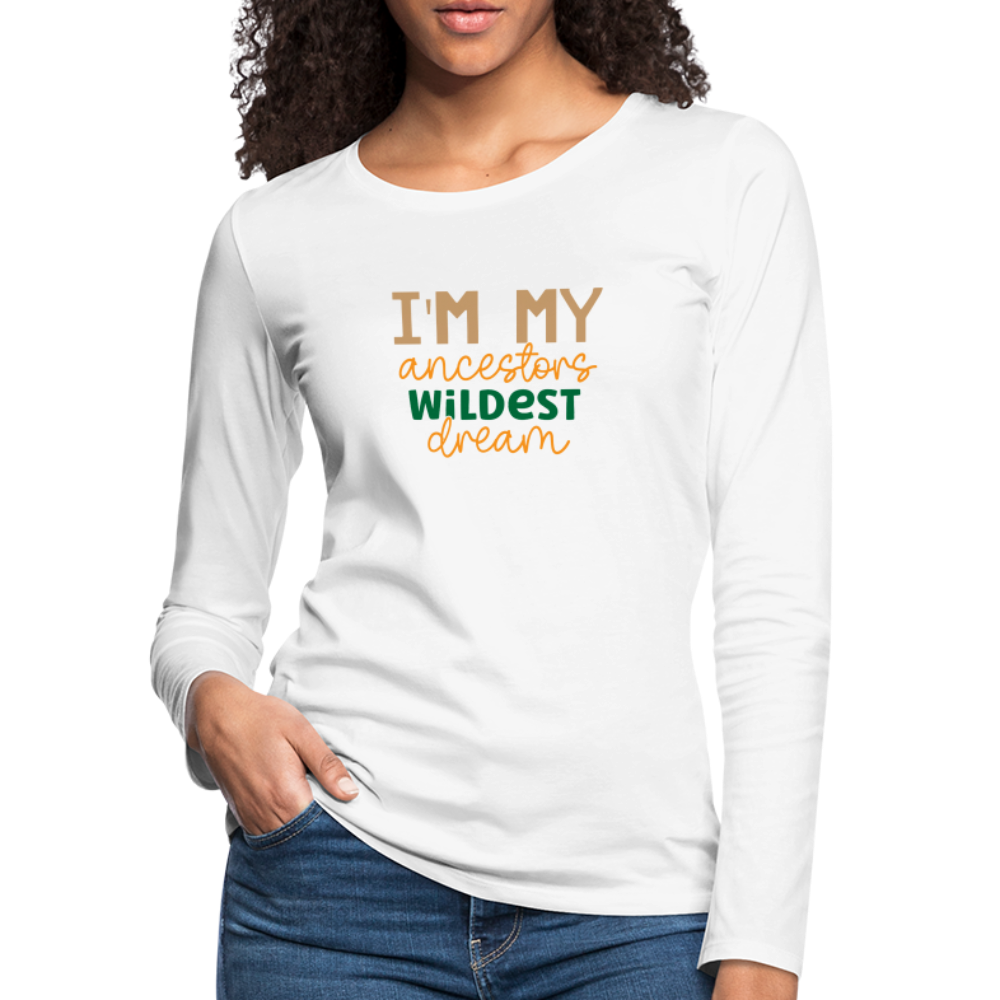 I Am My Ancestors Wildest Dream - Women's Premium Long Sleeve T-Shirt - white