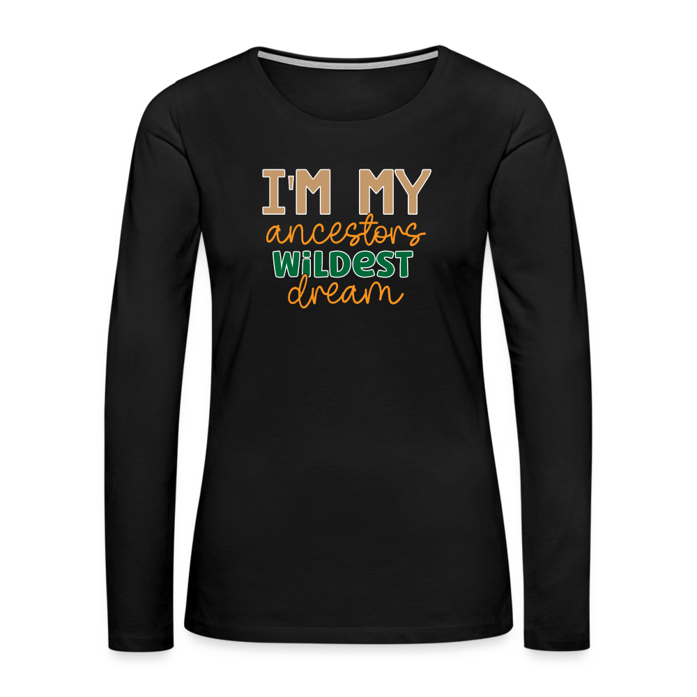 I Am My Ancestors Wildest Dream - Women's Premium Long Sleeve T-Shirt - black