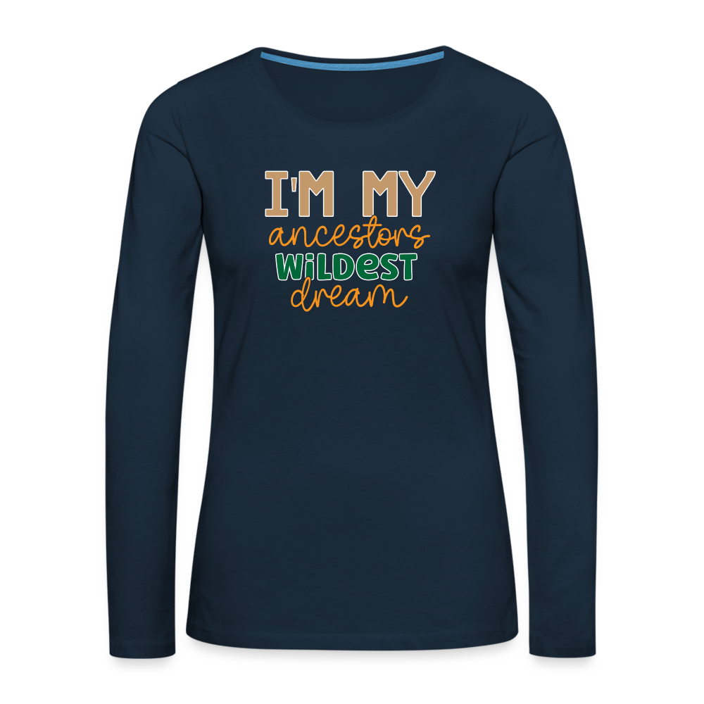 I Am My Ancestors Wildest Dream - Women's Premium Long Sleeve T-Shirt - deep navy