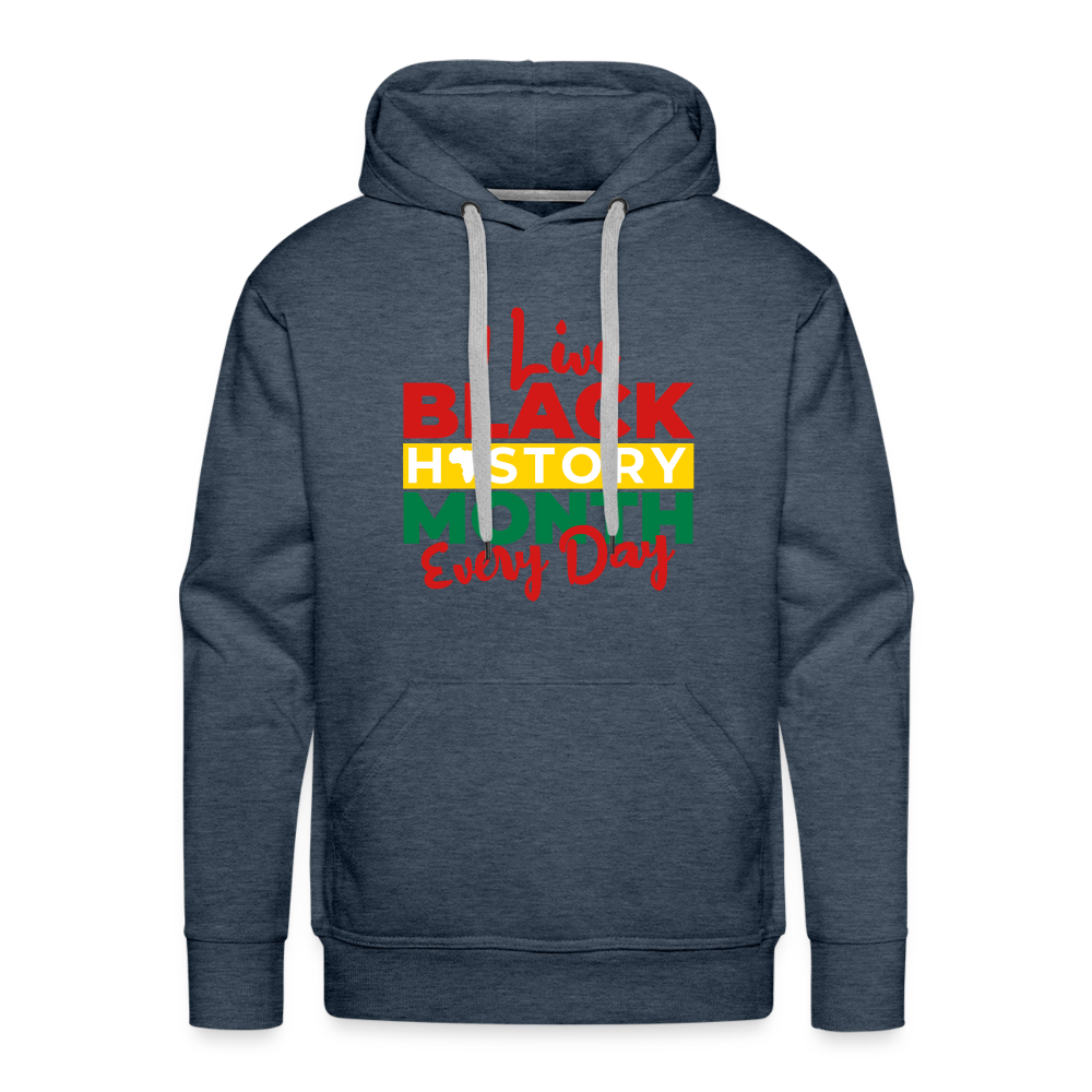 I Live Black History Month Everyday - Premium Hoodie - heather denim