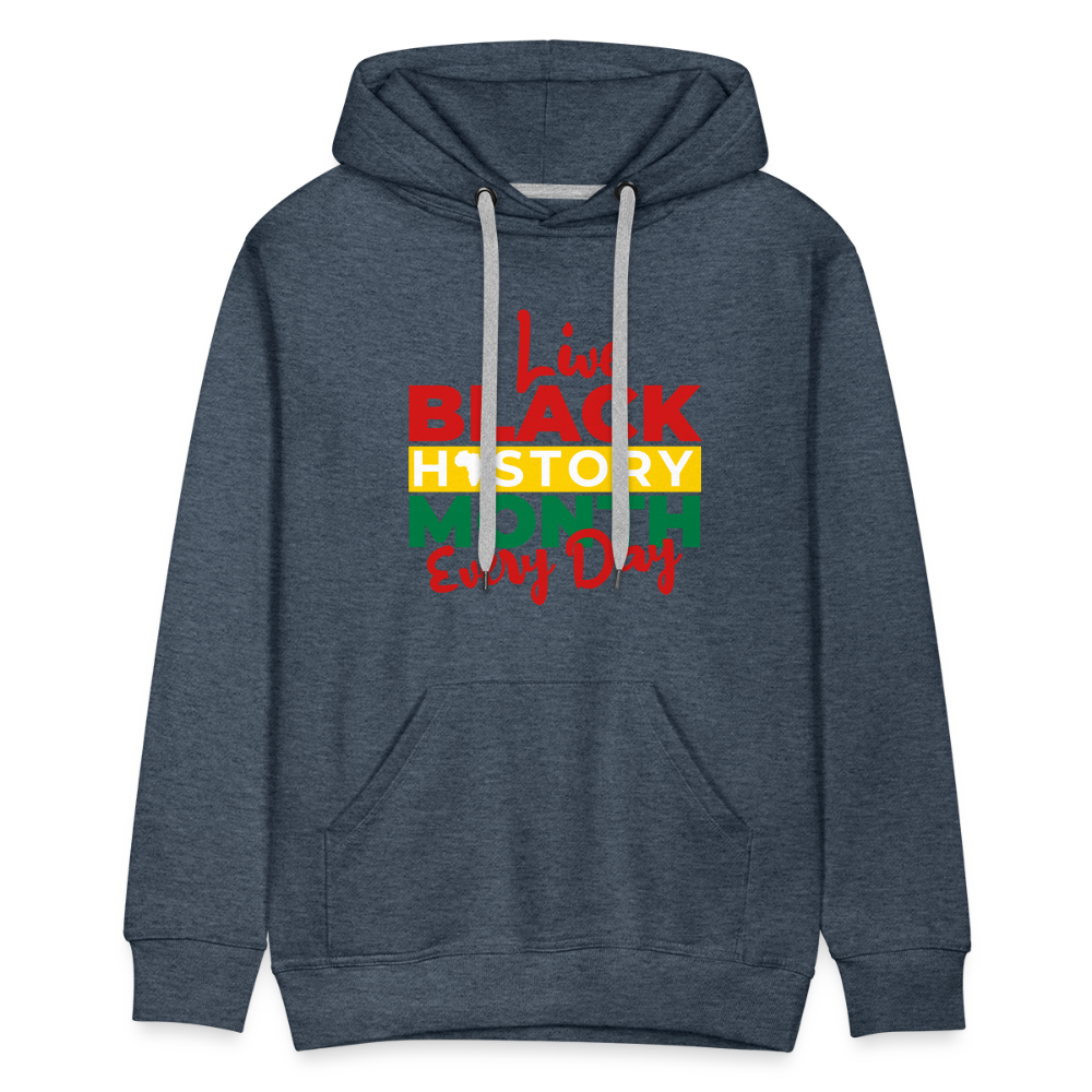 I Live Black History Month Everyday - Premium Hoodie - heather denim