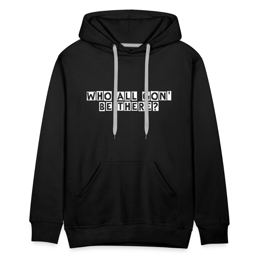 Who All Gon' Be There Hoodie - black