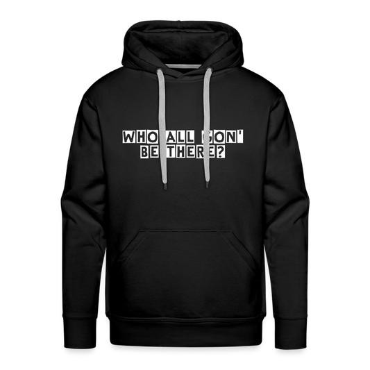 Who All Gon' Be There Hoodie - black