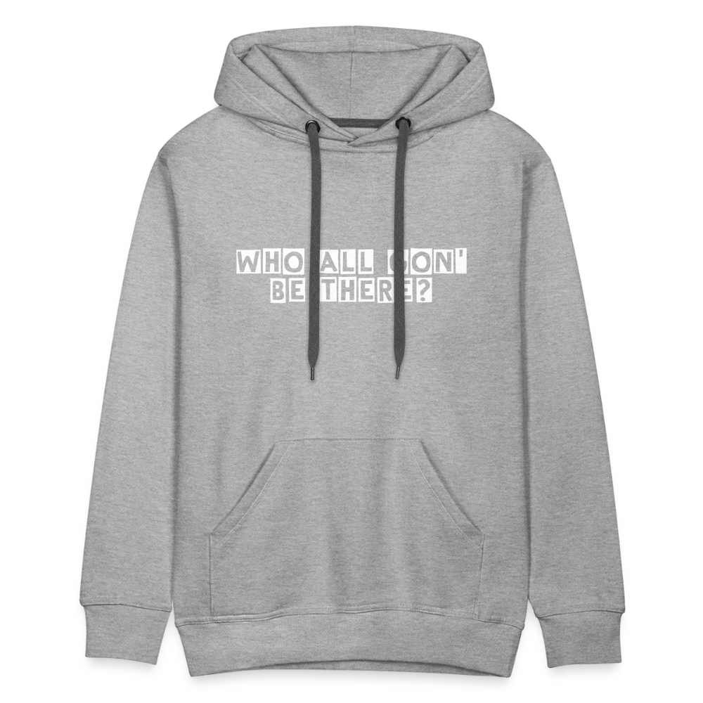 Who All Gon' Be There Hoodie - heather grey