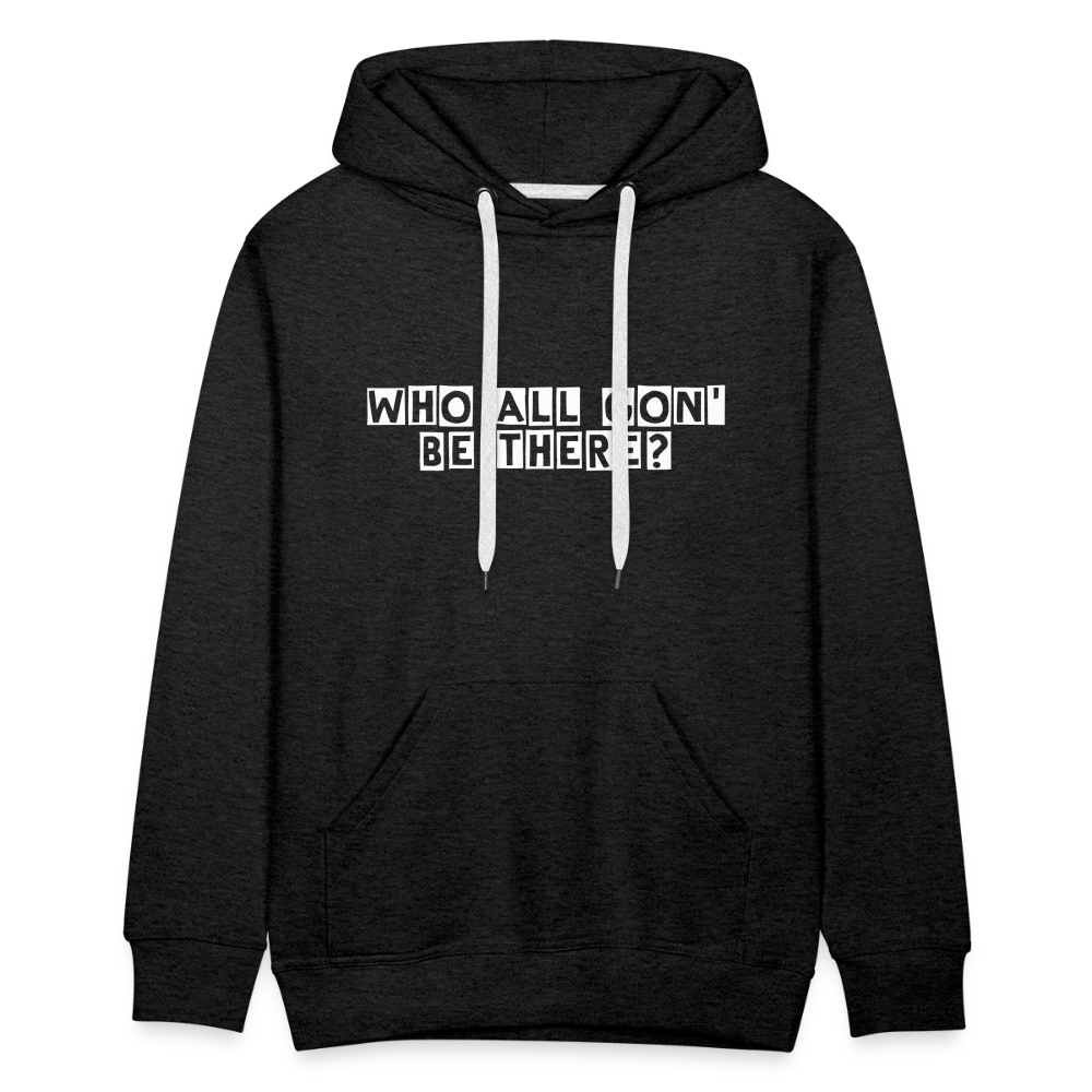 Who All Gon' Be There Hoodie - charcoal grey