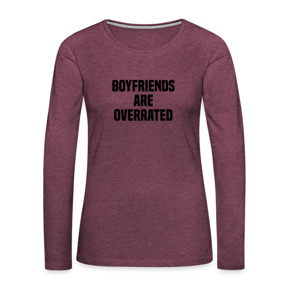 Boyfriends Are Overrated Women's Premium Long Sleeve T-Shirt - heather burgundy