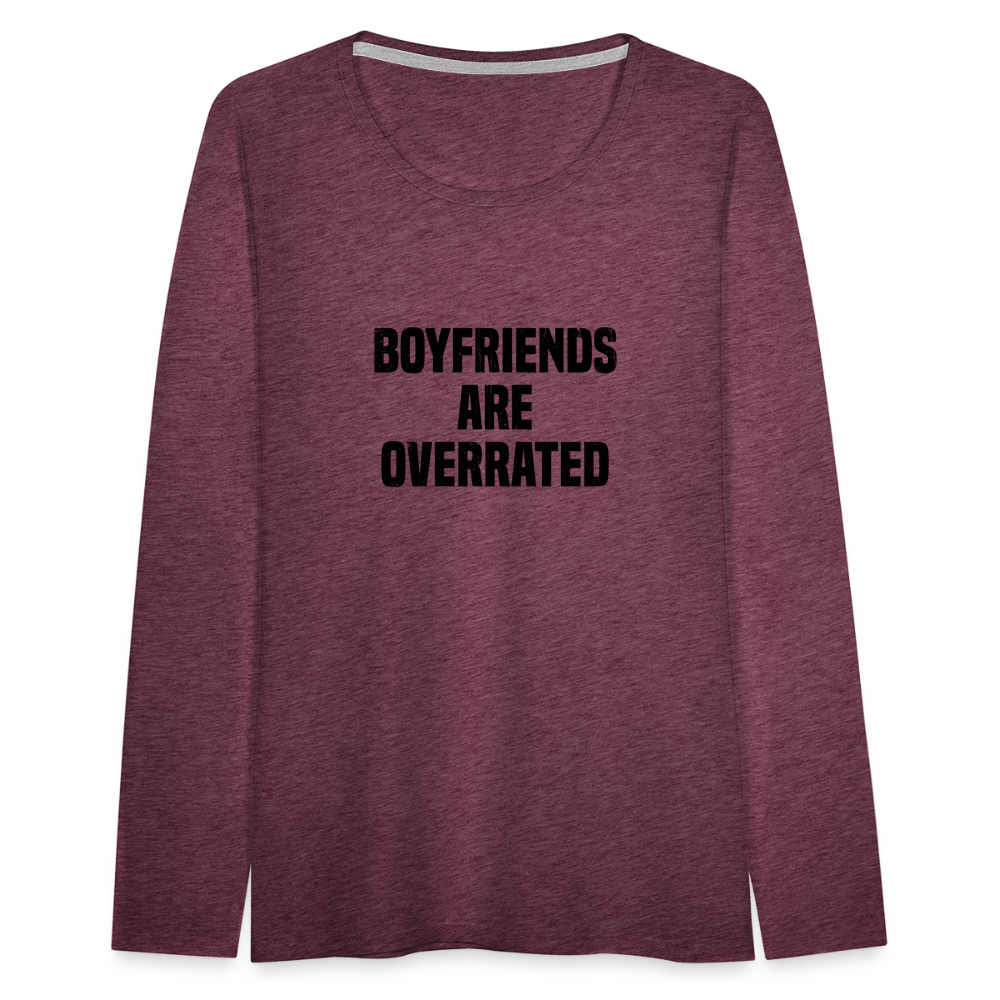 Boyfriends Are Overrated Women's Premium Long Sleeve T-Shirt - heather burgundy