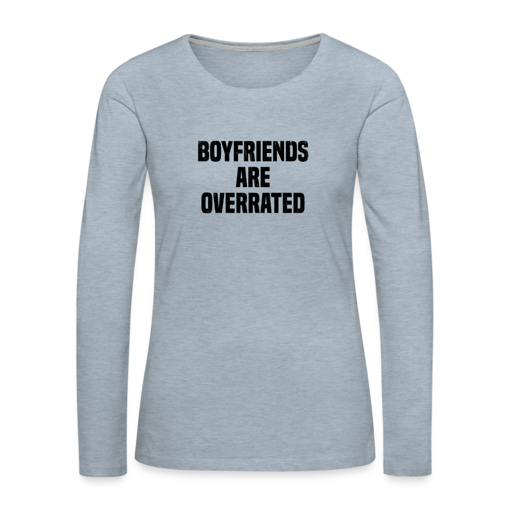 Boyfriends Are Overrated Women's Premium Long Sleeve T-Shirt - heather ice blue