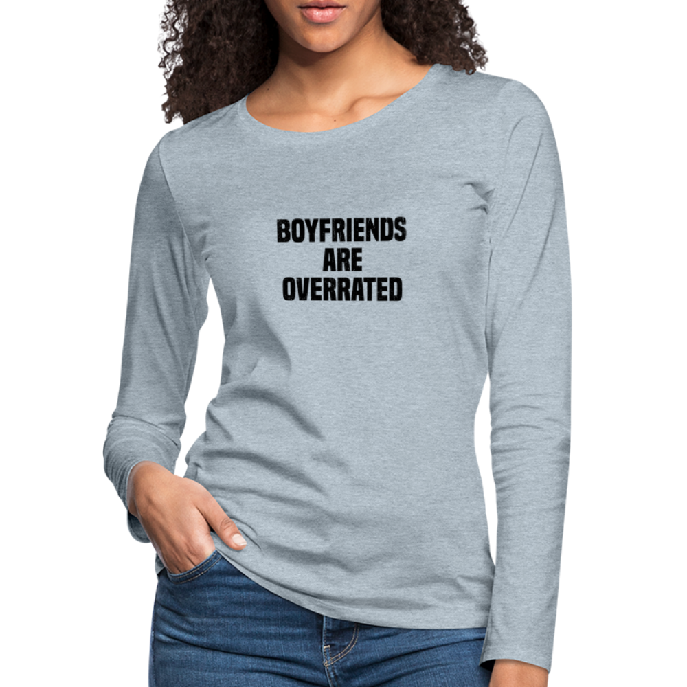 Boyfriends Are Overrated Women's Premium Long Sleeve T-Shirt - heather ice blue