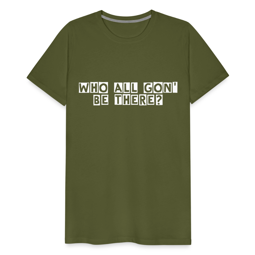 Who All Gon' Be There - olive green