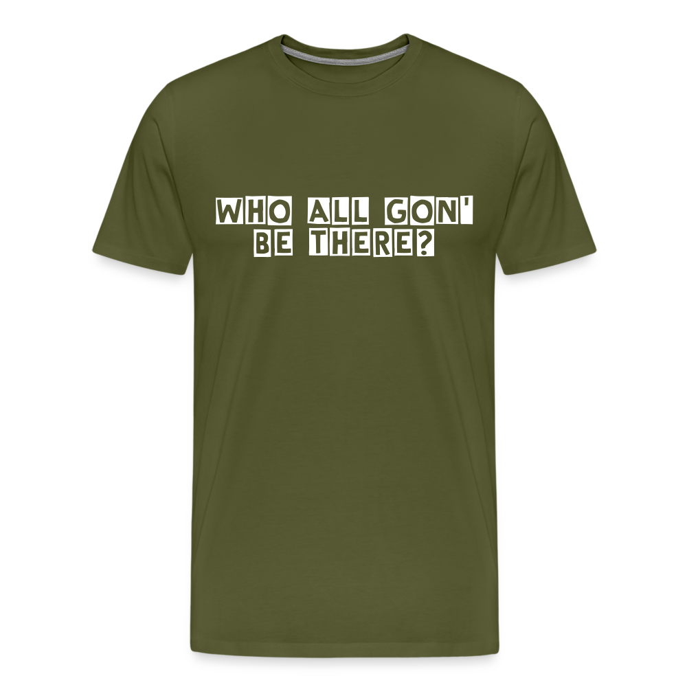 Who All Gon' Be There - olive green
