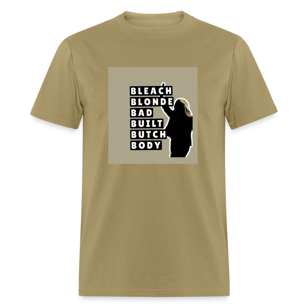 Bleach Blonde Bad Built Butch Body T-Shirt - khaki
