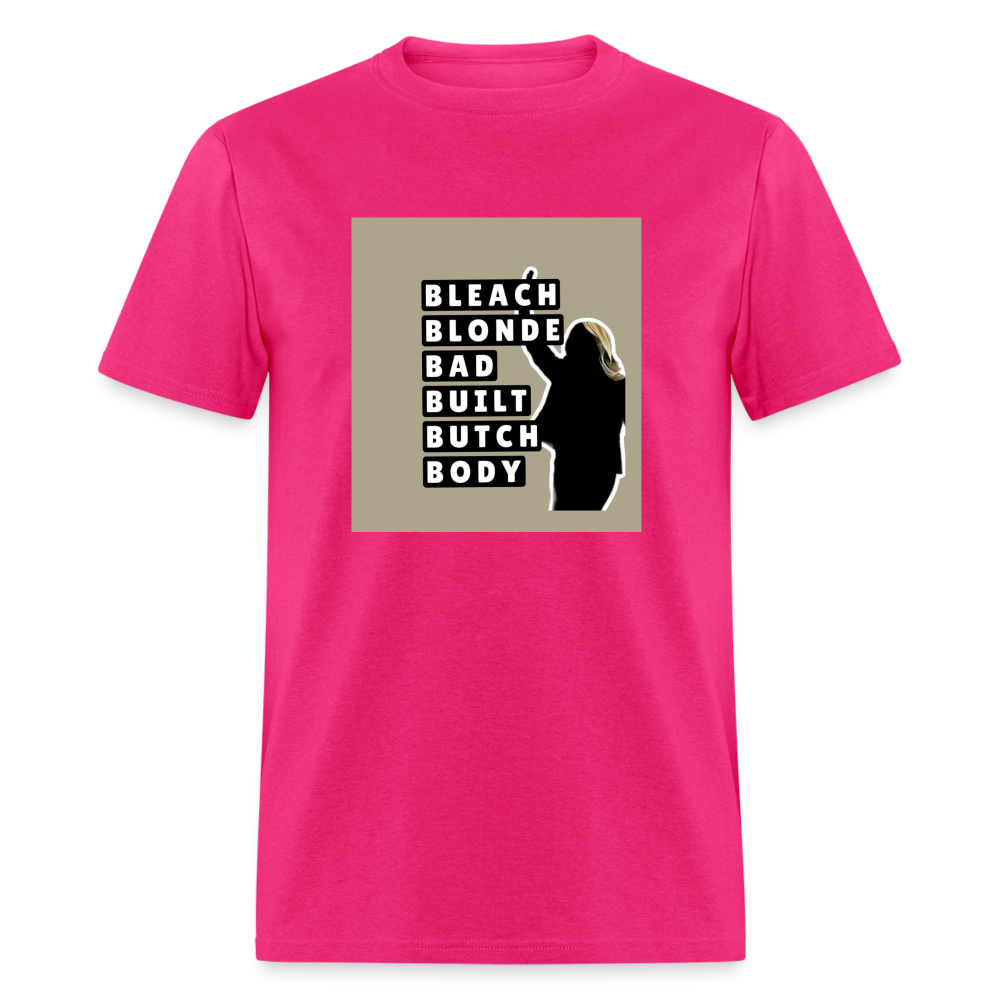 Bleach Blonde Bad Built Butch Body T-Shirt - fuchsia