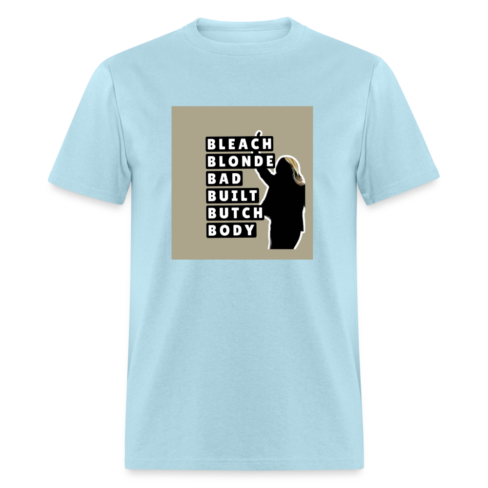 Bleach Blonde Bad Built Butch Body T-Shirt - powder blue