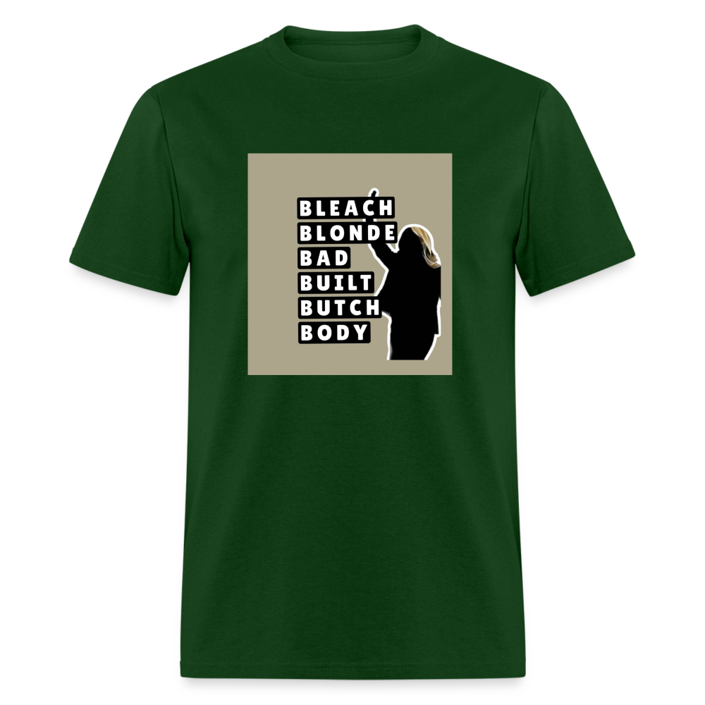 Bleach Blonde Bad Built Butch Body T-Shirt - forest green