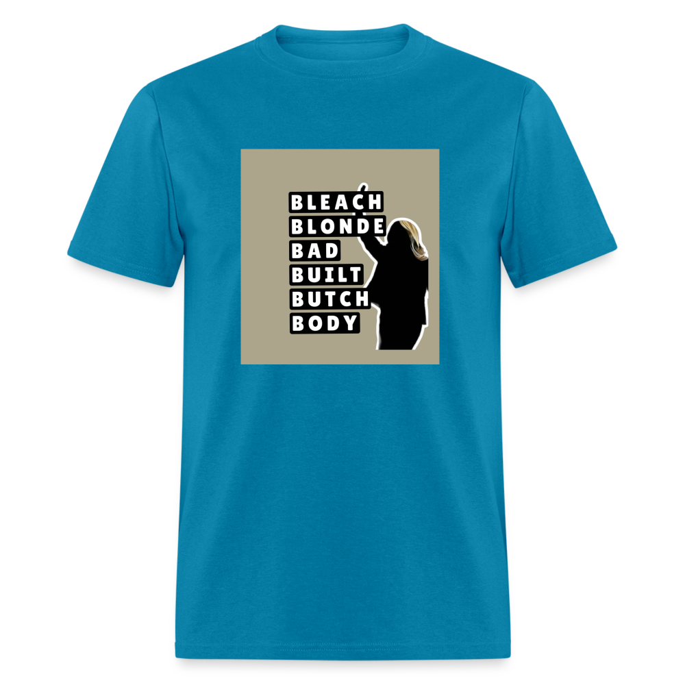 Bleach Blonde Bad Built Butch Body T-Shirt - turquoise