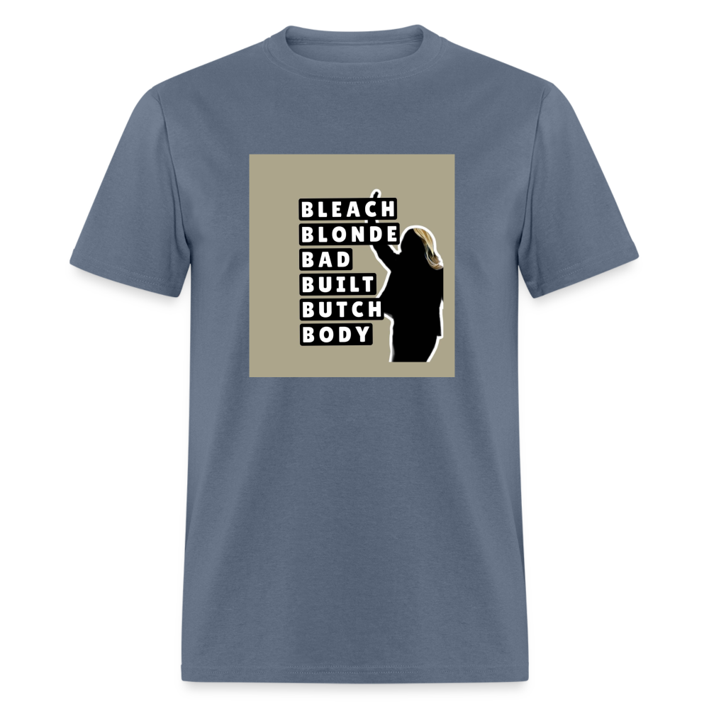 Bleach Blonde Bad Built Butch Body T-Shirt - denim