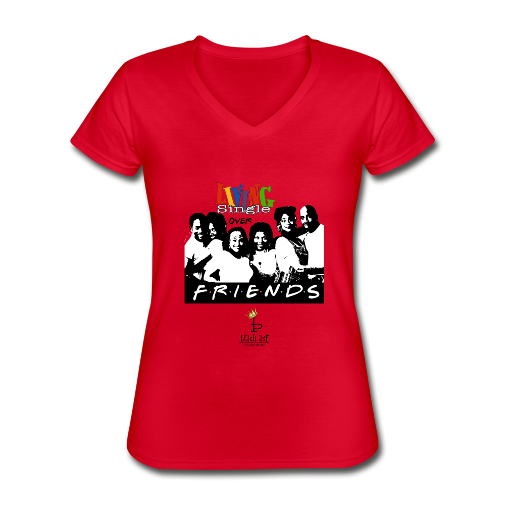 Living Single Over Friends - Women's V-Neck T-Shirt - red