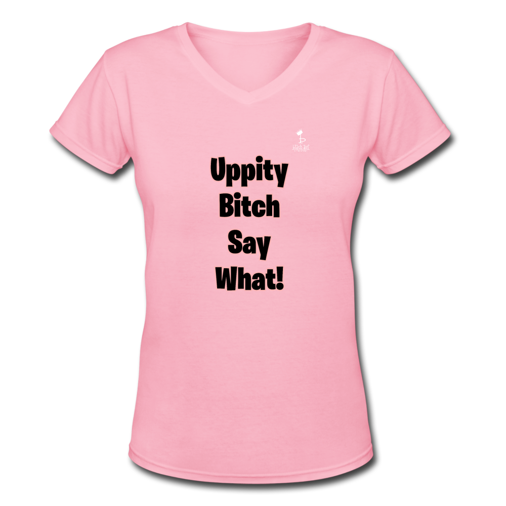 Uppity Bitch Say What  Women's V-Neck T-Shirt - pink