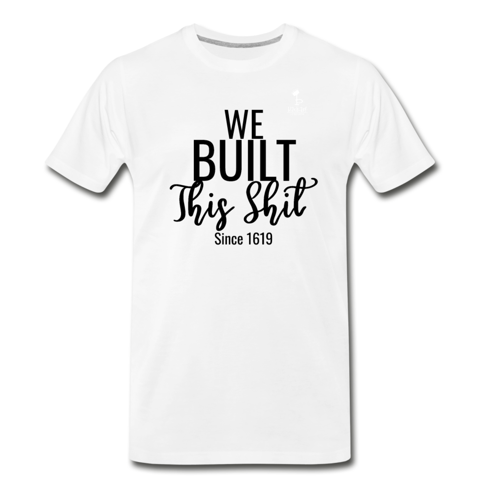 We Built This -  Premium T-Shirt - white