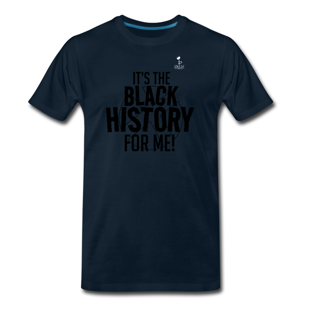 Its The Black History For Me - Premium T-Shirt - deep navy
