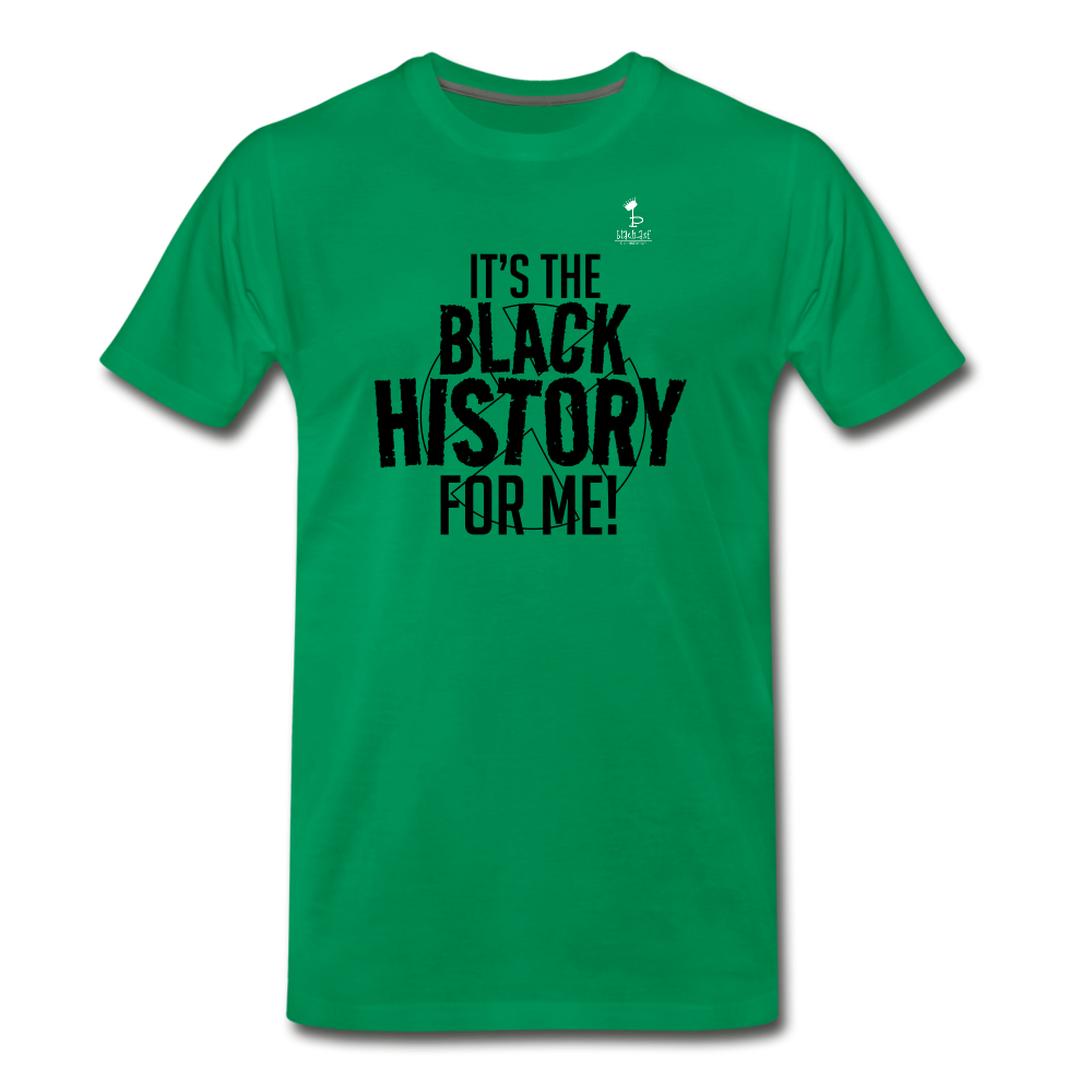Its The Black History For Me - Premium T-Shirt - kelly green