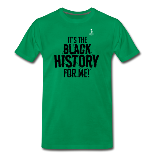 Its The Black History For Me - Premium T-Shirt - kelly green