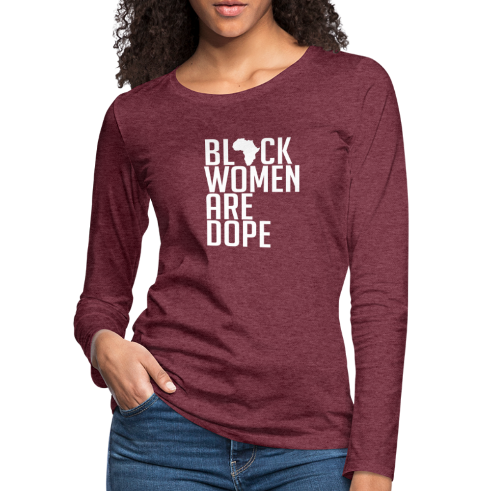 Black Women Are Dope - Women's Premium Long Sleeve T-Shirt - heather burgundy