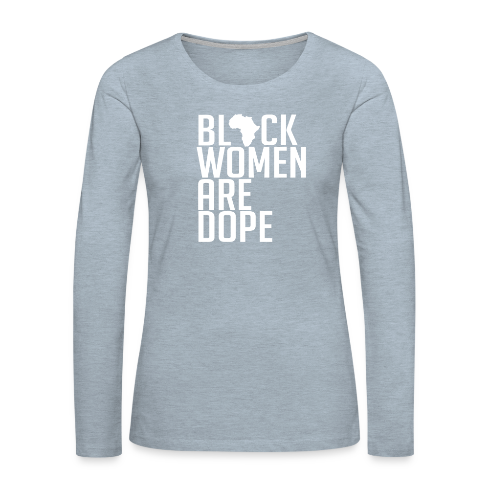 Black Women Are Dope - Women's Premium Long Sleeve T-Shirt - heather ice blue