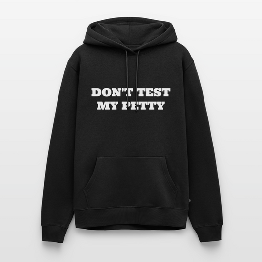 Don't Test My Petty Premium Hoodie - black
