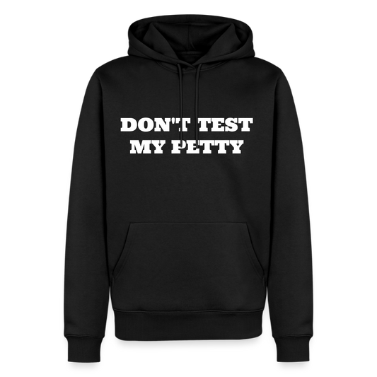 Don't Test My Petty Premium Hoodie - black