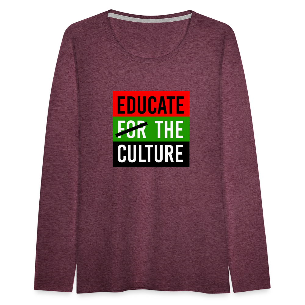 Educate The Culture - Women's Premium Long Sleeve T-Shirt - heather burgundy