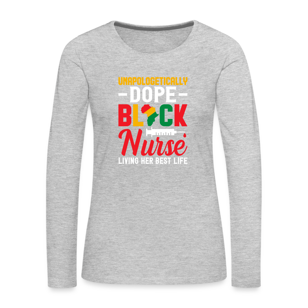 Unapologetically Dope Black Nurse - Women's Premium Long Sleeve T-Shirt - heather gray
