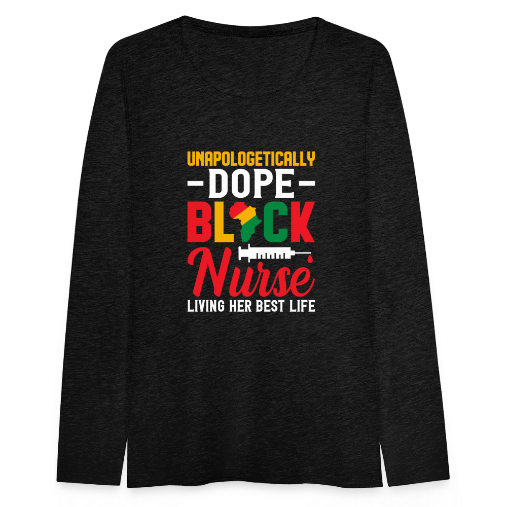 Unapologetically Dope Black Nurse - Women's Premium Long Sleeve T-Shirt - charcoal grey
