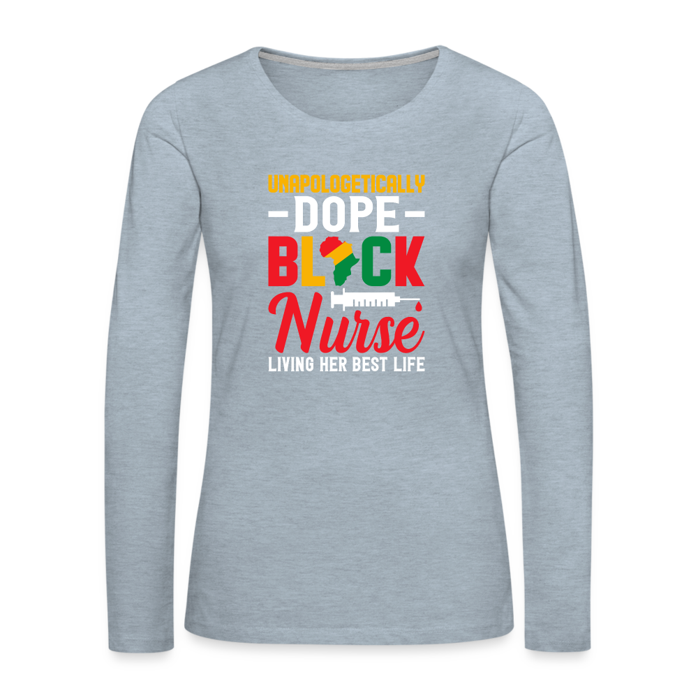 Unapologetically Dope Black Nurse - Women's Premium Long Sleeve T-Shirt - heather ice blue