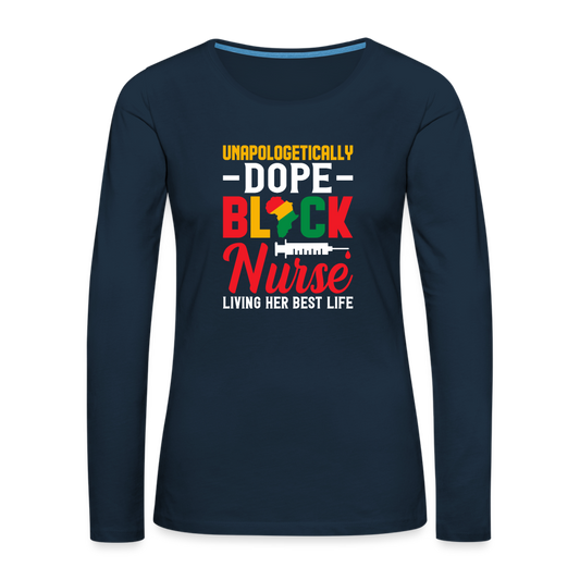 Unapologetically Dope Black Nurse - Women's Premium Long Sleeve T-Shirt - deep navy