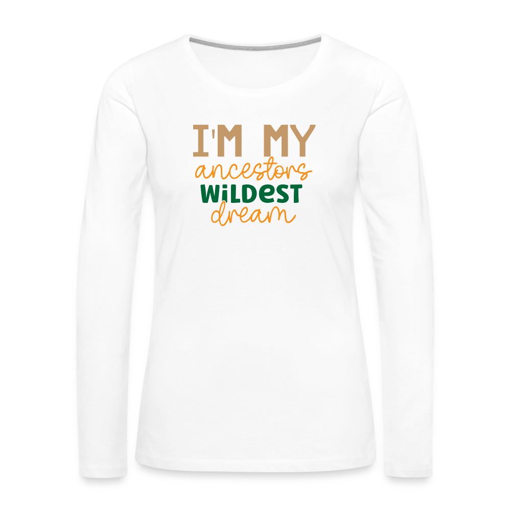 I Am My Ancestors Wildest Dream - Women's Premium Long Sleeve T-Shirt - white