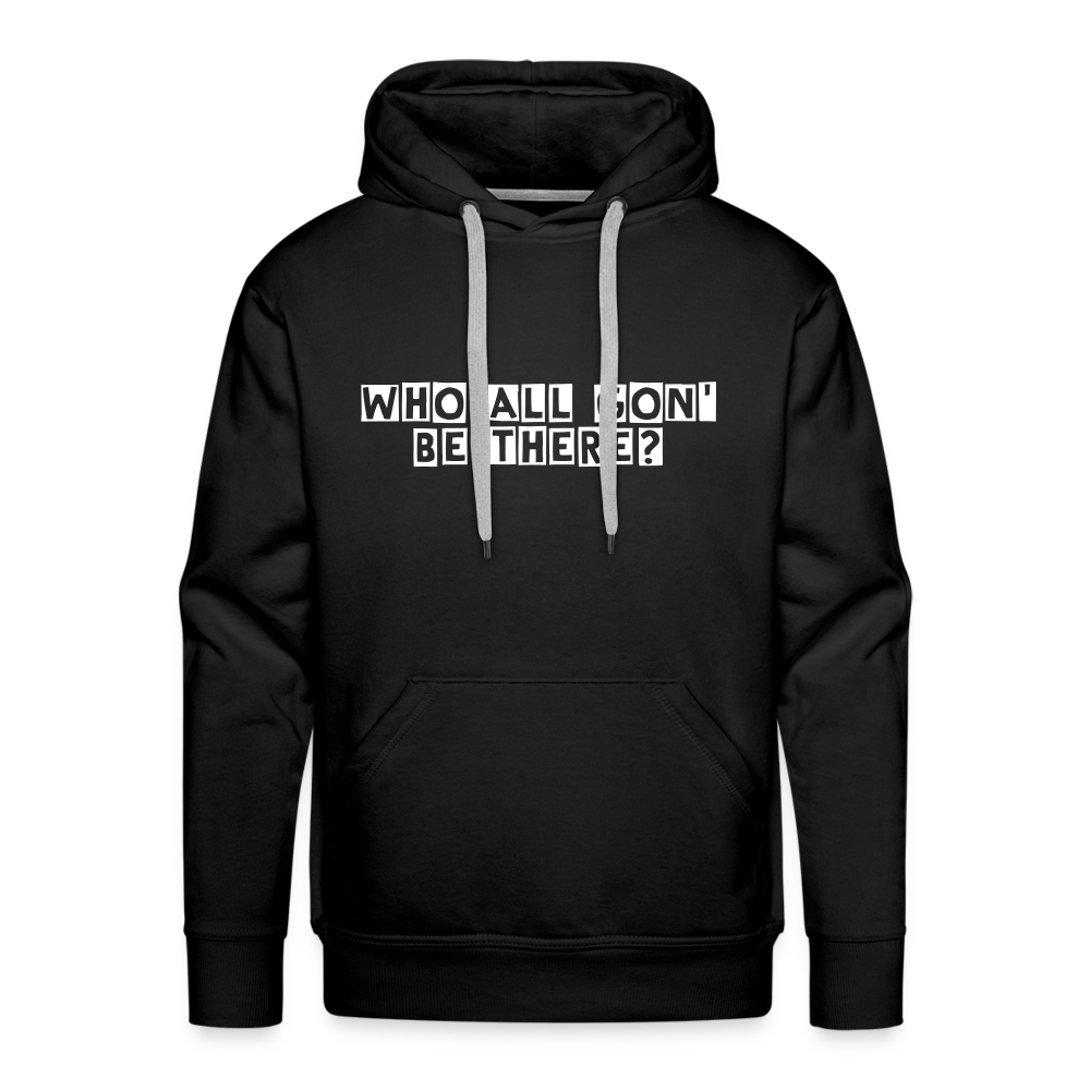 Who All Gon' Be There Hoodie - black
