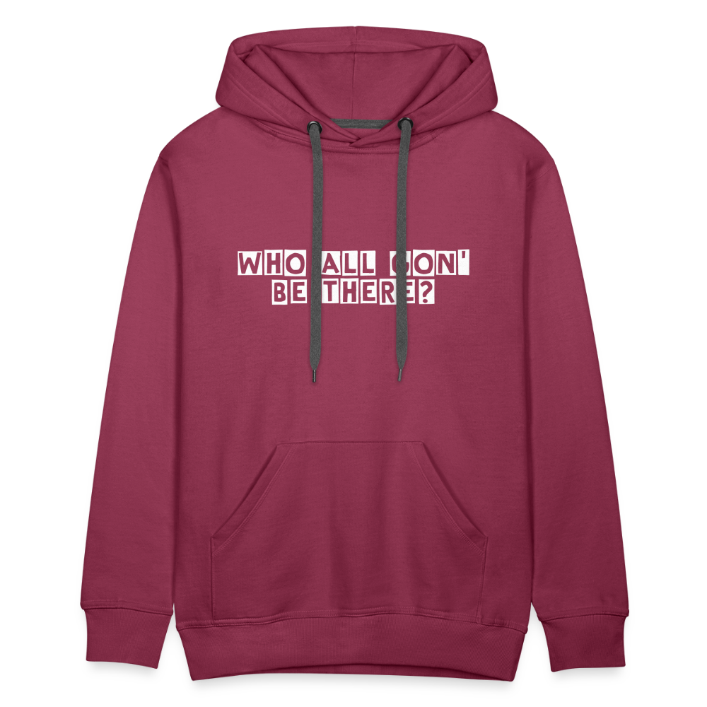 Who All Gon' Be There Hoodie - burgundy