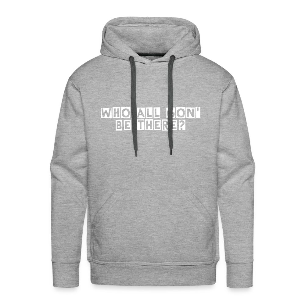 Who All Gon' Be There Hoodie - heather grey