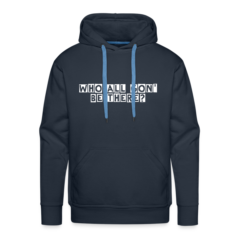 Who All Gon' Be There Hoodie - navy