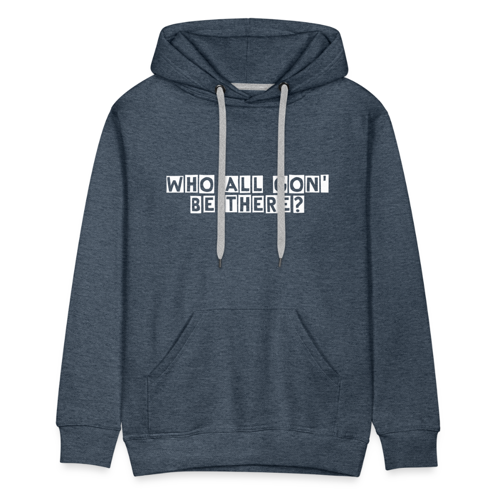 Who All Gon' Be There Hoodie - heather denim