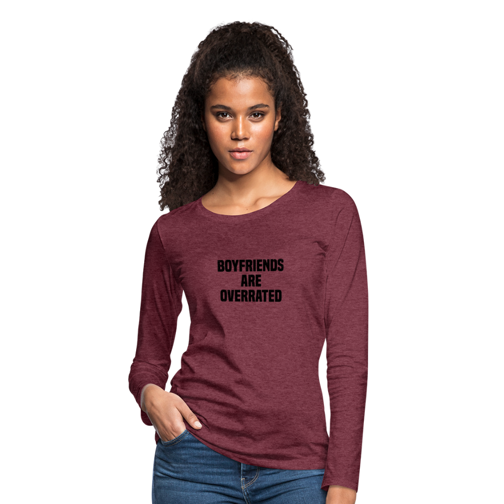 Boyfriends Are Overrated Women's Premium Long Sleeve T-Shirt - heather burgundy