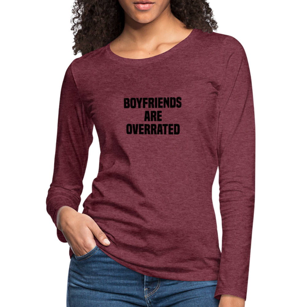 Boyfriends Are Overrated Women's Premium Long Sleeve T-Shirt - heather burgundy