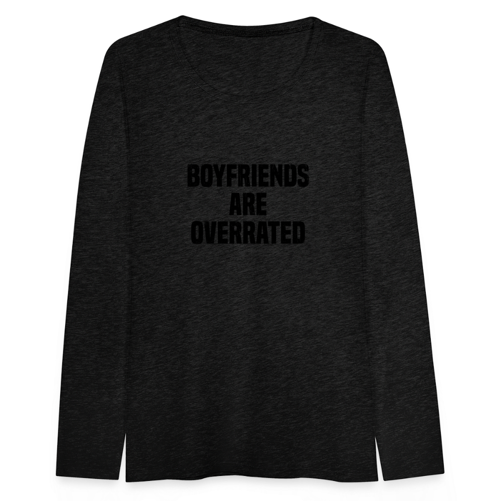 Boyfriends Are Overrated Women's Premium Long Sleeve T-Shirt - charcoal grey