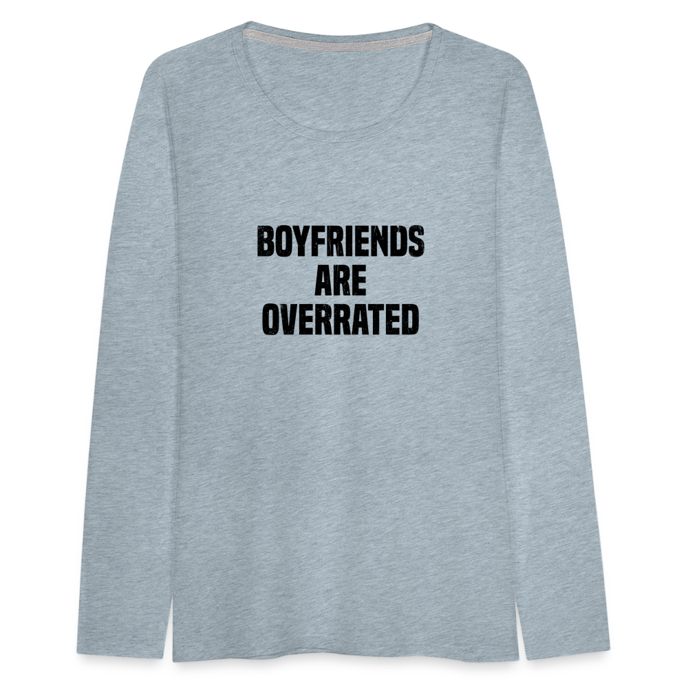 Boyfriends Are Overrated Women's Premium Long Sleeve T-Shirt - heather ice blue