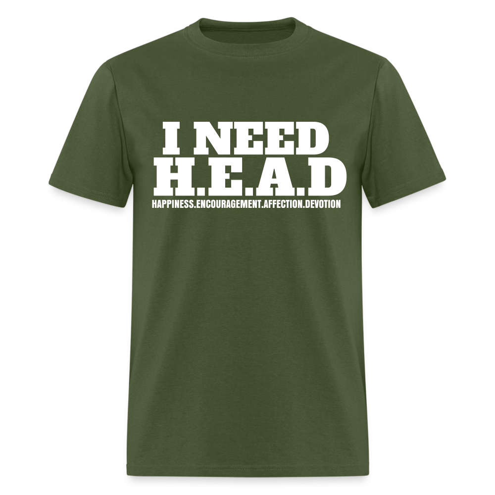 I Need H.E.A.D  T-Shirt - military green